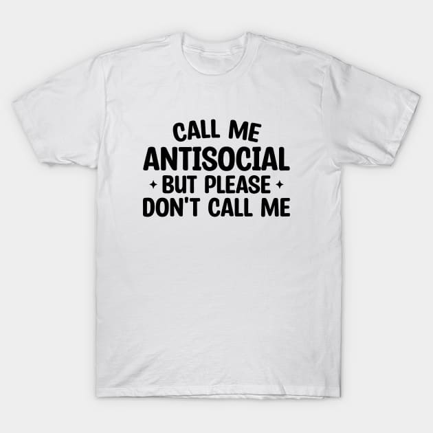 Call Me Antisocial But Please Don't Call Me T-Shirt by Blonc